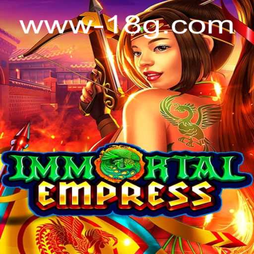 Descubra a Experiência Inovadora de ImmortalEmpress no Universo 18G.COM